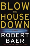 Baer, Robert / Blow The House Down / Signed First Edition Book