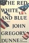 Simon & Schuster Dunne, John Gregory / Red White and Blue, The / First Edition Book