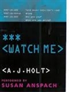 unknown Holt, A.J. / Watch Me / First Edition Book