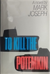 Joseph, Mark | To Kill the Potemkin| First Edition Book