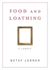 unknown Lerner, Betsy / Food and Loathing / First Edition Book