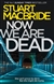 MacBride, Stuart | Now We Are Dead | Signed First Edition Copy