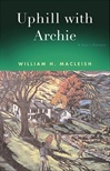 unknown Macleish, William / Uphill With Archie / First Edition Book