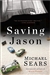 Saving Jason | Sears, Michael | Signed First Edition Book
