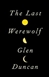 Last Werewolf, The | Duncan, Glen | Signed First Edition Book