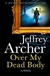 Over My Dead Body | Archer, Jeffrey | Signed First Edition UK Book