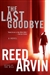 The Last Goodbye | Arvin, Reed | Signed First Edition Book