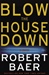 Blow the House Down | Baer, Robert | Signed First Edition Book