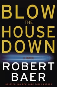 Blow the House Down | Baer, Robert | Signed First Edition Book