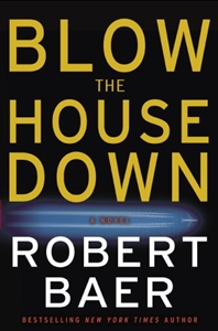 Baer, Robert | Blow the House Down | First Edition Book