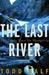 Last River, The | Balf, Todd | First Edition Book