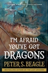 Beagle, Peter S. | I'm Afraid You've Got Dragons | Signed First Edition Book