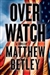 Overwatch | Betley, Matthew | Signed First Edition Book
