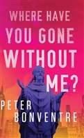Bonventre, Peter | Where Have You Gone Without Me? | Signed First Edition Book