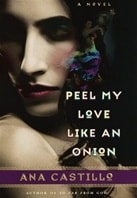 Peel My Love Like an Onion | Castillo, Ana | First Edition Book