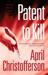 Patent to Kill | Christofferson, April | Signed First Edition Book
