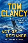 Andrews, Brian & Wilson, Jeffrey (as Clancy, Tom) | Tom Clancy Act of Defiance | First Edition Book