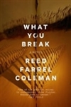 What You Break | Coleman, Reed Farrel | Signed First Edition Book