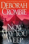 Now May You Weep | Crombie, Deborah | Signed First Edition Book
