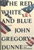 Red White and Blue, The | Dunne, John Gregory | First Edition Book