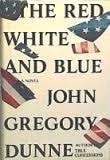 Red White and Blue, The | Dunne, John Gregory | First Edition Book