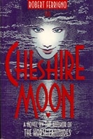 Cheshire Moon | Ferrigno, Robert | Signed First Edition Thus Trade Paper Book