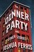 Dinner Party, The | Ferris, Joshua | Signed First Edition Book