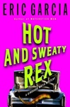 Hot and Sweaty Rex | Garcia, Eric | Signed First Edition Book