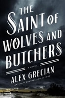 The Saint of Wolves and Butchers by Alex Grecian