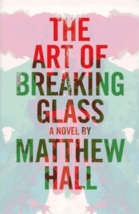 Art of Breaking Glass, The | Hall, Matthew | First Edition Book