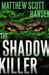 Shadow Killer | Hansen, Matthew Scott | Signed First Edition Book