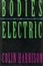 Bodies Electric | Harrison, Colin | Signed First Edition Book