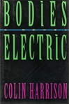Bodies Electric | Harrison, Colin | First Edition Book