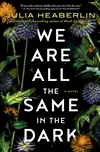 Heaberlin, Julia | We Are All the Same in the Dark | Signed First Edition Book