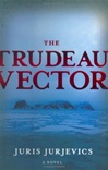 Trudeau Vector | Jurjevics, Juris | Signed First Edition Book