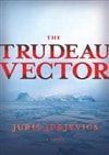 Trudeau Vector, The | Jurjevics, Juris | Signed Canadian Edition Trade Paper Book