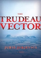 Trudeau Vector, The | Jurjevics, Juris | Signed Canadian Edition Trade Paper Book