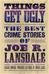 Lansdale, Joe R. | Things Get Ugly | Signed Edition Trade Paper Book