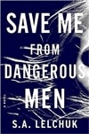 Save Me from Dangerous Men by S.A. Lelchuk | Signed First Edition Book