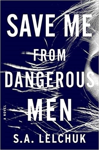 Save Me From Dangerous Men by S.A. Lelchuk
