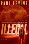 Illegal | Levine, Paul | Signed First Edition Book