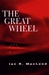 Great Wheel, The | MacLeod, Ian R. | First Edition Book