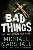 Bad Things | Marshall, Michael | Signed 1st Edition Thus UK Trade Paper Book