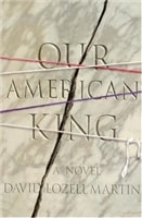 Our American King | Martin, David Lozell | First Edition Book