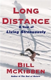 Long Distance: A Year of Living Strenuously | McKibben, Bill | First Edition Book