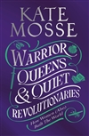 Mosse, Kate | Warrior Queens & Quiet Revolutionaries | Signed UK Edition Book