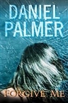 Forgive Me | Palmer, Daniel | Signed First Edition Book