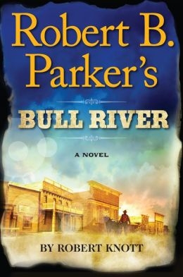 Robert B. Parker's Bull River by Robert Knott