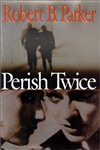 Parker, Robert B. | Perish Twice | First Edition Book