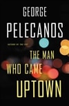 The Man Who Came Uptown by George Pelecanos | Signed First Edition Book